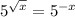 5^{\sqrt{x}}=5^{-x}