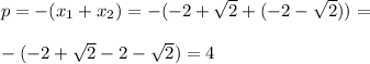 p=-(x_1+x_2)=-(-2+\sqrt{2}+(-2-\sqrt{2}))=\\\\-(-2+\sqrt{2}-2-\sqrt{2})=4