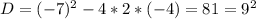 D=(-7)^2-4*2*(-4)=81=9^2