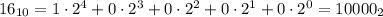 16_{10}=1\cdot2^4+0\cdot2^3+0\cdot2^2+0\cdot2^1+0\cdot2^0=10000_2