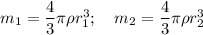 m_1=\dfrac43\pi\rho r_1^3;\quad m_2=\dfrac43\pi\rho r_2^3