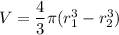 V=\dfrac43\pi(r_1^3-r_2^3)