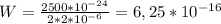 W= \frac{2500*10 ^{-24} }{2*2*10 ^{-6} } =6,25*10 ^{-16}