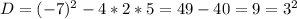 D=(-7)^2-4*2*5=49-40=9=3^2