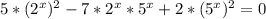 5*(2^x)^2-7*2^x*5^x+2*(5^x)^2=0