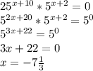 25^{x+10}*5^{x+2}=0 \\ 5^{2x+20}*5^{x+2}=5^0 \\ 5^{3x+22}=5^0 \\ 3x+22=0 \\ x=-7 \frac{1}{3}