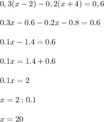 0,3(x-2)-0,2(x+4)=0,6 \\ \\ 0.3x-0.6-0.2x-0.8=0.6 \\ \\ 0.1x-1.4=0.6 \\ \\ 0.1x=1.4+0.6 \\ \\ 0.1x=2 \\ \\ x=2:0.1 \\ \\ x=20