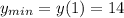 y_{min}=y(1)=14