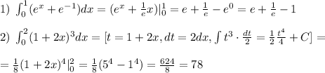 1)\; \int _0^1(e^{x}+e^{-1})dx=(e^{x}+\frac{1}{e}x)|_0^1=e+\frac{1}{e}-e^0=e+\frac{1}{e}-1\\\\2)\; \int _0^2(1+2x)^3dx=[t=1+2x,dt=2dx,\int t^3\cdot \frac{dt}{2}=\frac{1}{2}\frac{t^4}{4}+C]=\\\\=\frac{1}{8}(1+2x)^4|_0^2=\frac{1}{8}(5^4-1^4)=\frac{624}{8}=78