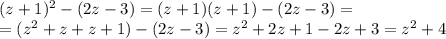 (z+1)^2-(2z-3)=(z+1)(z+1)-(2z-3)= \\ =(z^2+z+z+1)-(2z-3)=z^2+2z+1-2z+3=z^2+4