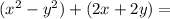 (x^2-y^2)+(2x+2y )=