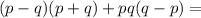 (p-q)(p+q)+pq(q-p)=