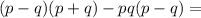 (p-q)(p+q)-pq(p-q)=