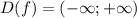 D(f)= (- \infty}; +\infty})