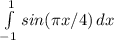 \int\limits^1_{-1} {sin( \pi x/4)} \, dx