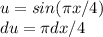 u=sin( \pi x/4)\\du= \pi dx /4