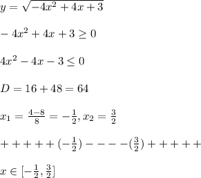 y=\sqrt{-4x^2+4x+3}\\\\-4x^2+4x+3 \geq 0\\\\4x^2-4x-3 \leq 0\\\\D=16+48=64\\\\x_1=\frac{4-8}{8}=-\frac{1}{2},x_2=\frac{3}{2}\\\\+ + + + +(-\frac{1}{2})- - - - (\frac{3}{2})+ + + + +\\\\x\in [-\frac{1}{2},\frac{3}{2}]