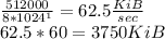 \frac{512000}{8*1024^1}=62.5\frac{KiB}{sec}\\62.5*60=3750KiB