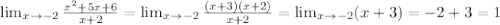 \lim_{x \to -2} \frac{ x^{2} +5x+6}{x+2} = \lim_{x \to -2} \frac{ (x+3)(x+2)}{x+2} = \lim_{x \to -2} (x+3) = -2+3 = 1