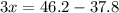 3x=46.2-37.8