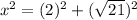 x^{2} = (2)^{2} +( \sqrt{21} )^{2}