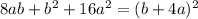 8ab+b^{2} +16a^2= (b+4a)^2