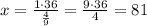 x=\frac{1\cdot 36}{\frac{4}{9}}=\frac{9\cdot 36}{4}=81