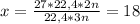 x= \frac{27*22,4*2n}{22,4*3n}=18