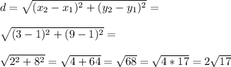 d=\sqrt{(x_2-x_1)^2+(y_2-y_1)^2}=\\\\\sqrt{(3-1)^2+(9-1)^2}=\\\\\sqrt{2^2+8^2}=\sqrt{4+64}=\sqrt{68}=\sqrt{4*17}=2\sqrt{17}