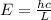 E= \frac{hc}{L}