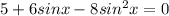 5+6sinx-8sin^2x=0