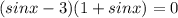 (sinx-3)(1+sinx)=0