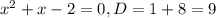 x^{2}+x-2=0, D=1+8=9