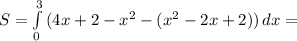 S= \int\limits^3_0 {(4x+2- x^{2}-( x^{2} -2x+2)) } \, dx=