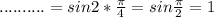 ..........=sin2* \frac{ \pi }{4} =sin \frac{ \pi }{2}=1