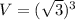 V=(\sqrt{3})^3