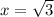 x=\sqrt{3}