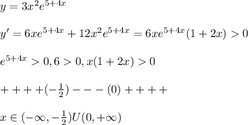 y=3x^2e^{5+4x}\\\\y'=6xe^{5+4x}+12x^2e^{5+4x} =6xe^{5+4x}(1+2x)0\\\\e^{5+4x}0,60,x(1+2x)0\\\\++++(-\frac{1}{2})---(0)++++\\\\x\in (-\infty,-\frac{1}{2})U(0,+\infty)