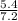 \frac{5.4}{7.2}