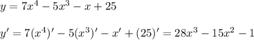 y=7x^4-5x^3-x+25\\\\y'=7(x^4)'-5(x^3)'-x'+(25)'=28x^3-15x^2-1