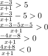 \frac{x-3}{x+1}5\\\frac{x-3}{x+1}-50\\\frac{x-3-5x-5}{x+1}0\\\frac{-4x-8}{x+1}0\\\frac{4x+8}{x+1}<0