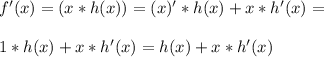 f'(x)=(x*h(x))=(x)'*h(x)+x*h'(x)=\\\\1*h(x)+x*h'(x)=h(x)+x*h'(x)