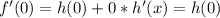 f'(0)=h(0)+0*h'(x)=h(0)