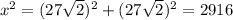 x^{2}=( 27 \sqrt{2}) ^{2}+ (27 \sqrt{2}) ^{2}=2916