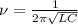 \nu= \frac{1}{2\pi \sqrt{LC} }