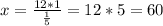 x=\frac{12*1}{ \frac{1}{5} } =12 * 5=60