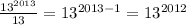 \frac{13^{2013}}{13}=13^{2013-1}=13^{2012}