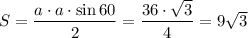 S= \dfrac{a\cdot a\cdot \sin 60}{2}= \dfrac{36\cdot \sqrt{3} }{4}=9 \sqrt{3}