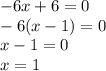 -6x+6=0 \\ -6(x-1)=0 \\ x-1=0 \\ x=1