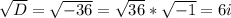 \sqrt{D}= \sqrt{-36}= \sqrt{36} * \sqrt{-1} =6i